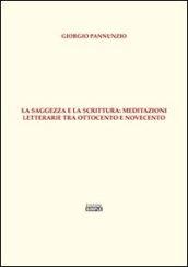 La saggezza e la scrittura. Meditazioni letterarie tra Ottocento e Novecento