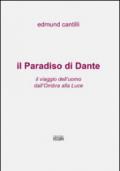Il Paradiso di Dante. Il viaggio dell'uomo dall'ombra alla luce