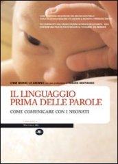 Il linguaggio prima delle parole. Come comunicare con i neonati. Ediz. illustrata