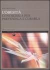 L'obesità. Conoscerla per prevenirla e curarla