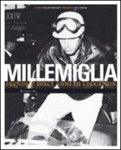 Millemiglia. 1947-1957 dieci anni di leggenda. Ediz. illustrata