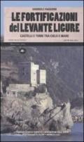 Le fortificazioni del Levante ligure. Castelli e torri tra cielo e mare