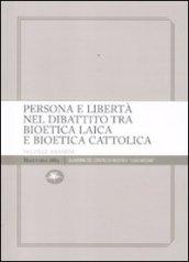 Persona e libertà nel dibattito tra bioetica laica e bioetica cattolica