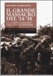 Il grande massacro del '14-'18. La guerra che non doveva scoppiare