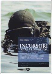 Incursori, oltre la leggenda. Un secolo di storia delle forze speciali della marina militare italiana