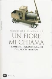 Un fiore mi chiama. I bambini. I grandi nemici del Reich tedesco. Processo Eichmann: 2