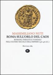 Roma sull'orlo del caos. Romani, visigoti e vandali nell'ultimo secolo dell'impero (376-476 d.C.)