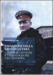 L'aviazione della grande guerra. Cavalieri, tattiche e tecnologie nei cieli d'Europa