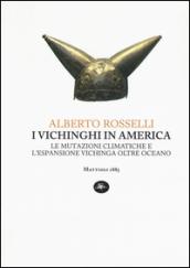 I vichinghi in America. Le mutazioni climatiche e l'espansione vichinga oltre oceano