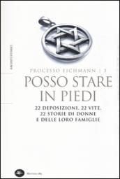 Posso stare in piedi. 22 deposizioni, 22 vite, 22 storie di donne e delle loro famiglie. Processo Eichmann: 3