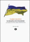 Ucraina in fiamme. Le radici di una crisi annunciata