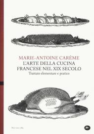 L' arte della cucina francese nel XIX secolo. Trattato elementare e pratico