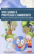 Vivi sano e proteggi l'ambiente. Consigli per tutelare la salute di tuo figlio e della tua famiglia