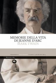 Memorie della vita di Jeanne d'Arc. Ediz. integrale