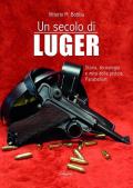 Un secolo di Luger. Storia, tecnologia e mito della pistola parabellum