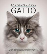 Enciclopedia del gatto. Una guida pratica alla conoscenza e alla comprensione del mondo felino