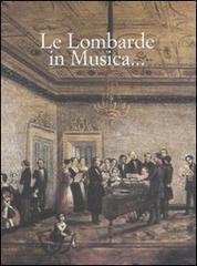 Le lombarde in musica. Ediz. italiana e inglese