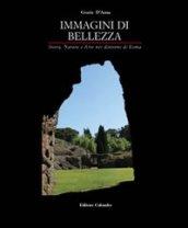 Immagini di bellezza. Storia, natura ed arte nei dintorni di Roma. Ediz. illustrata