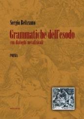 Grammatiche dell'esodo. Con dialoghi metafisicali