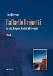 Raffaello Brignetti. La vita, le opere, la critica letteraria