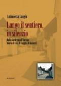 Lungo il sentiero, in silenzio. Dalla Sardegna all'Europa: diario di vita, di viaggi e di incontri