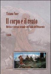 Il corpo e il reato. Diritto e violenza sessuale nell'Italia dell'Ottocento