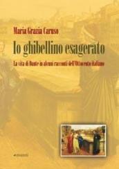 Io ghibellino esagerato. La vita di Dante in alcuni racconti dell'Ottocento italiano