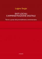 Enti locali e amministrazione digitale. Teoria e prassi del provvedimento amministrativo