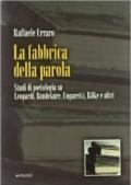 La fabbrica della parola. Studi di poetologia su Leopardi, Baudelaire, Ungaretti, Rilke e altri