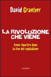 Rivoluzione che viene. Come ripartire dopo la fine del capitalismo (La)