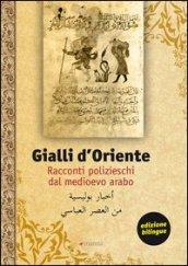 Gialli d'Oriente. Racconti polizieschi dal Medioevo arabo. Ediz. italiana e araba