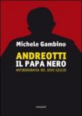 Andreotti il papa nero. Antibiografia del divo Giulio