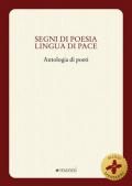 Segni di poesia lingua di pace. Antologia di poeti