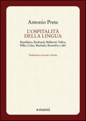 L'ospitalità della lingua. Baudelaire, Rimbaud, Mallarmé, Valéry, Rilke, Celan, Machado, Bonnefoy e altri. Testo originale a fronte