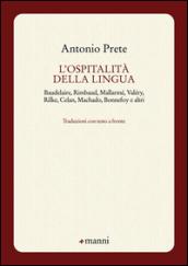 L'ospitalità della lingua. Baudelaire, Rimbaud, Mallarmé, Valéry, Rilke, Celan, Machado, Bonnefoy e altri. Testo originale a fronte