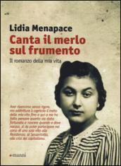 Canta il merlo sul frumento. Il romanzo della mia vita