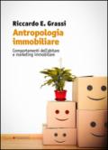 Antropologia immobiliare. Comportamenti dell'abitare e marketing immobiliare