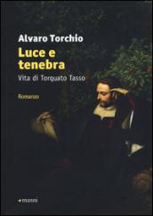 Luce e tenebra. Vita di Torquato Tasso