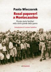 Rossi papaveri a Montecassino. Piccole storie familiari nella storia grande della guerra