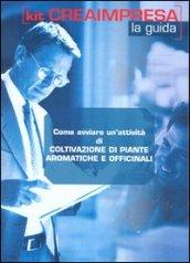 Come avviare un'attività di coltivazione di piante aromatiche e officinali. Con CD-ROM