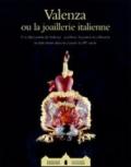 Valenza ou la joaillerie italienne. Catalogo della mostra (Parigi, 8-28 febbraio 2010). Ediz. francese e inglese