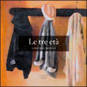 Lorenzo Boioli. Le tre età. Catalogo della mostra (Serravalle Scrivia, 5-28 dicembre 2014)