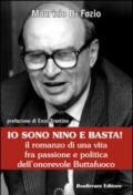 Io sono Nino e basta! Il romanzo di una vita fra passione e politica dell'onorevole Buttafuoco