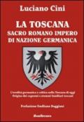 La Toscana sacro romano impero di nazione germanica. L'eredità germanica e celtica nella Toscana di oggi. Origine dei cognomi e stemmi familiari toscani