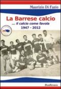 La Barrese calcio... Il calcio come favola 1947-2012