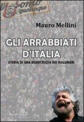 Gli arrabbiati d'Italia. Storia di una democrazia dei malumori