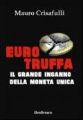 Eurotruffa. Il grande inganno della moneta unica