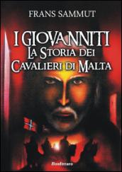 I Giovanniti. La storia dei cavalieri di Malta