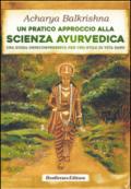 Un pratico approccio alla scienza ayurvedica. Una guida onnicomprensiva per uno stile di vita sano