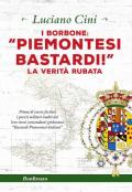 I Borbone: «Piemontesi bastardi!». La verità rubata